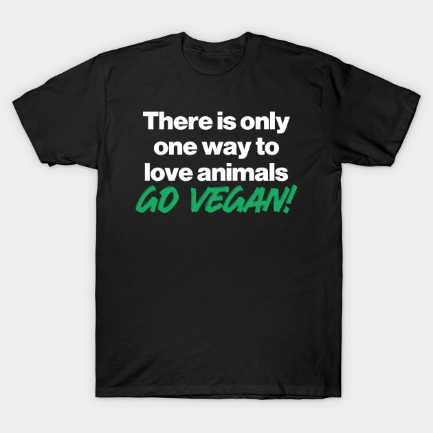 there is only one way to love animals, go vegan! T-Shirt by abstractsmile